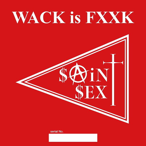 WACK所属 SAiNT SEX『WACK is FXXK』の再録盤発売！タワーレコード一部 
