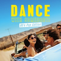 DANCE WITH SOMEBODY! -80’s POP EDITION