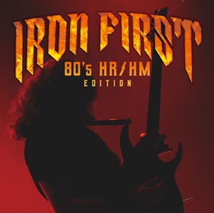 IRON FIRST - 80’s HR/HM EDITION