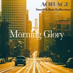 『Morning Glory - AOR AGE Smooth Jazz Collection』