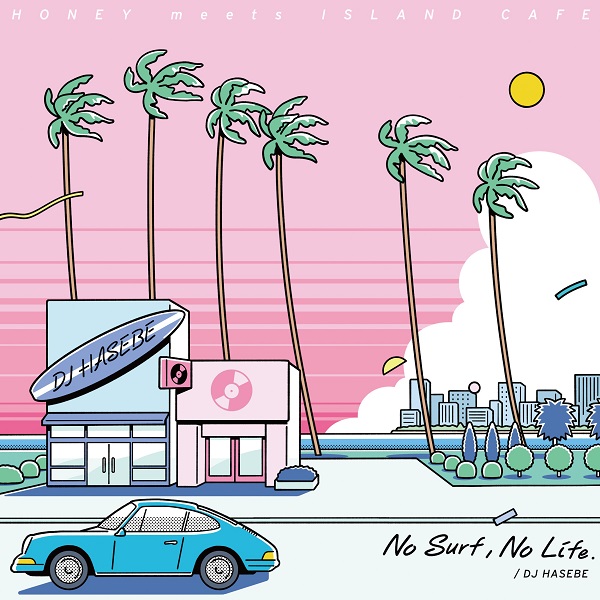 DJ HASEBE、アルバム『HONEY meets ISLAND CAFE -NO SURF, NO LIFE 