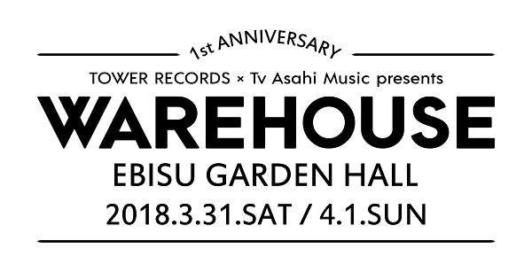 TOWER RECORDS × Tv Asahi Music presents WAREHOUSE 1st Anniversary 