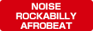 NOISE / ROCKABILLY / AFROBEAT
