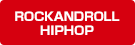 ROCKANDROLL / HIPHOP