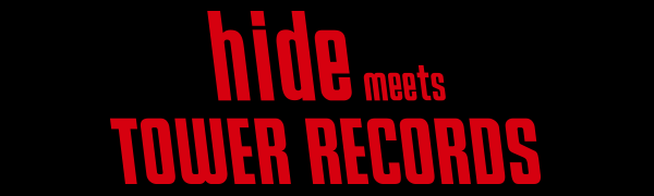 hide meets TOWER RECORDS
