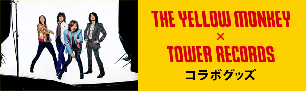 THE YELLOW MONKEY × TOWER RECORDS