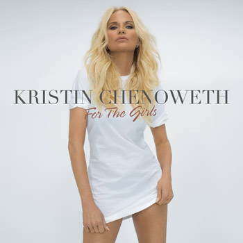 Kristin Chenoweth（クリスティン・チェノウェス）7枚目のアルバム『For The Girls』