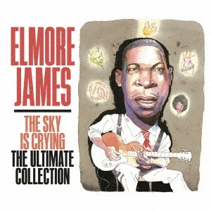 Elmore James（エルモア・ジェイムス）『The Sky Is Crying: The Ultimate Collection』