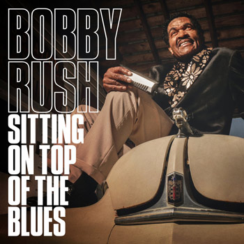 Bobby Rush（ボビー・ラッシュ）アルバム『Sitting On Top Of The Blues』