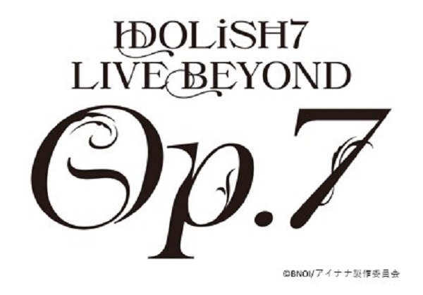 IDOLiSH7｜IDOLiSH7 LIVE BEYOND "Op.7"月日発売   TOWER