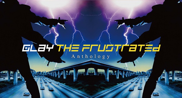 GLAY｜アルバム『THE FRUSTRATED Anthology』3月27日発売 - TOWER 
