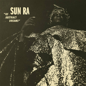 サン・ラ(Sun Ra)未発表音源集『OF ABSTRACT DREAMS』 - TOWER RECORDS 