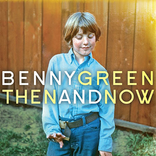 ベニー・グリーン（Benny Green）ニュー・アルバム『Then And Now