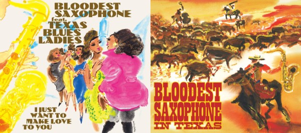 BLOODEST SAXOPHONE『I JUST WANT TO MAKE LOVE TO YOU』『IN TEXAS』