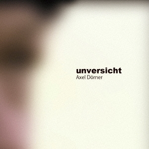 Axel Dorner（アクセル・ドナー）アルバム『unversicht』