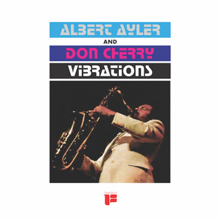 Albert Ayler（アルバート・アイラー）&Don Cherry（ドン・チェリー）『Vibrations』