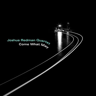 Joshua Redman（ジョシュア・レッドマン）『Come What May』