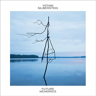 Yotam Silberstein（ヨタム･シルヴァースタイン）アルバム『Future Memories』