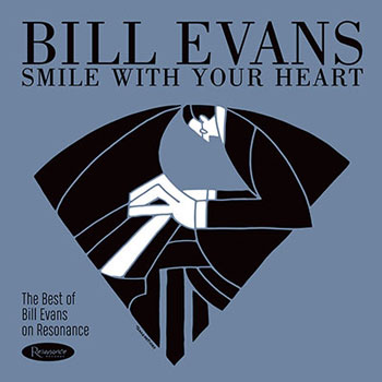Bill Evans / スマイル・ウィズ・ユア・ハート : ベスト・オブ・ビル・エヴァンス・オン・レゾナンス