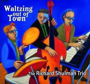 Richard Shulman Trio（リチャード・シュルマン・トリオ）『Waltzing Out Of Town』