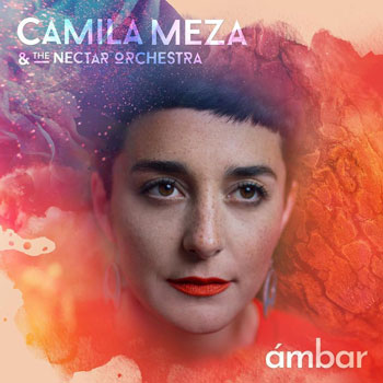 Camila Meza（カミラ・メサ）ニュー・アルバム『Ambar』