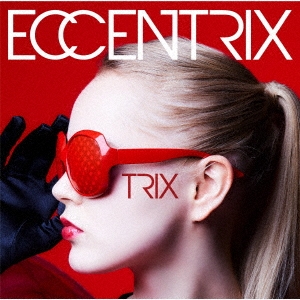 TRIX（トリックス）アルバム『ECCENTRIX』