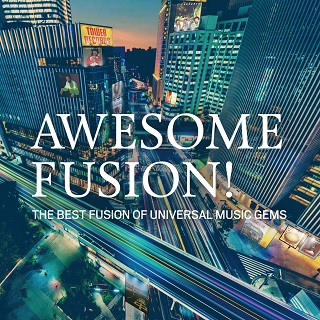 タワーレコード発フュージョン名曲コンピレーション・シリーズ第7弾『AWESOME FUSION! The Best Fusion of  Universal Music Gems』 - TOWER RECORDS ONLINE