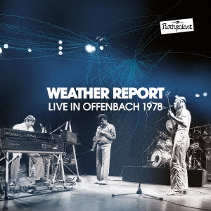 Weather Report（ウェザー・リポート）伝説のライヴ『ライヴ・イン・オッフェンバッハ1978』