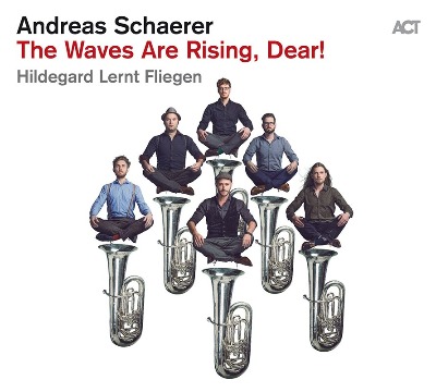 Andreas Schaerer(アンドレアス・シェーラー)Hildegard Lernt Fliegen(ヒルデガード・レーント・フリーゲン)『The Waves Are Rising, Dear!』