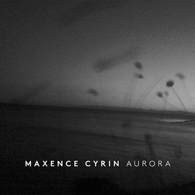 Maxence Cyrin（マクサンス・シラン）アルバム『Aurora』