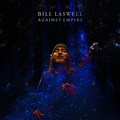 Bill Laswell（ビル・ラズウェル）ソロ・アルバム『Against Empire』