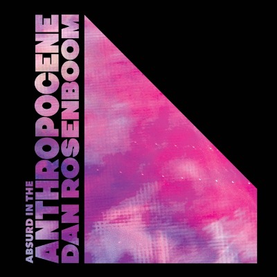 Dan Rosenboom(ダン・ローゼンブーム)アルバム『Absurd In The Anthropocene』