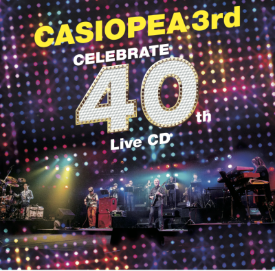 CASIOPEA 3rd（カシオペア）｜ライヴ作品『CELEBRATE 40th』がCDで登場 