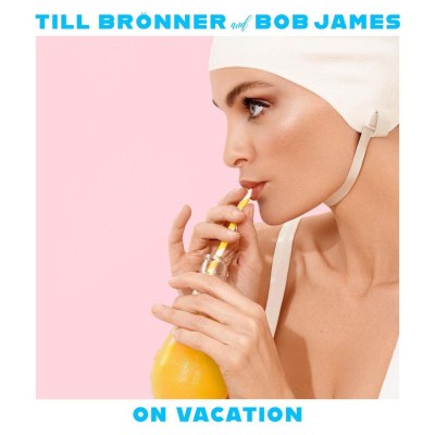 Till Bronner＆Bob James（ティル・ブレナー＆ボブ・ジェームス）『On Vacation』