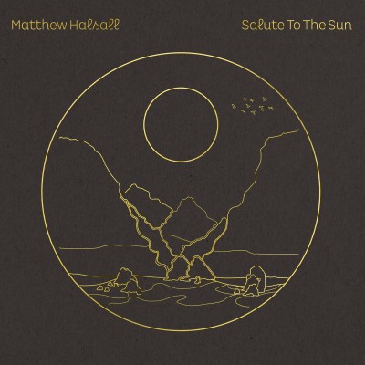 Matthew Halsall（マシュー・ハルソール）『Salute to the Sun』