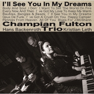 Champian Fulton Trio（チャンピアン・フルトン・トリオ）｜ロマンチックでお洒落なジャズ・ボーカル・アルバム『I'LL SEE YOU  IN MY DREAMS（夢であえたら）』 - TOWER RECORDS ONLINE