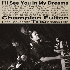 Champian Fulton Trio（チャンピアン・フルトン・トリオ）『I'LL SEE YOU IN MY DREAMS（夢であえたら）』