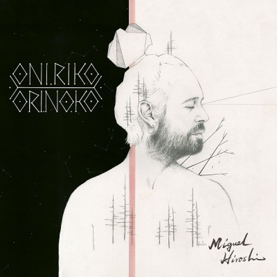 Miguel Hiroshi（ミゲル・ヒロシ）『ONIRIKO ORINOKO』