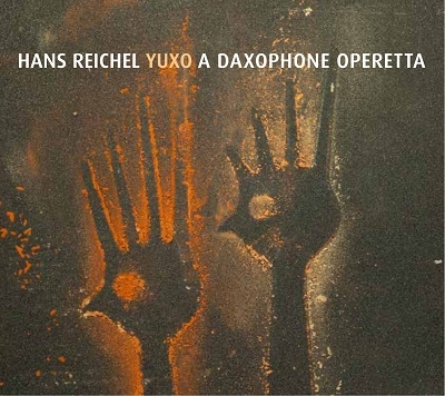 Hans Reichel（ハンス・ライヒェル）『YUXO-A NEW DAXOPHONE OPERETTA』