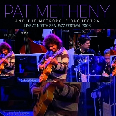Pat Metheny with Orchestra / Live At North Sea Jazz Festival 2003