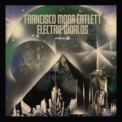 Francisco Mora-Catlett（フランシスコ・モラ・キャトレット）『Electric Worlds』