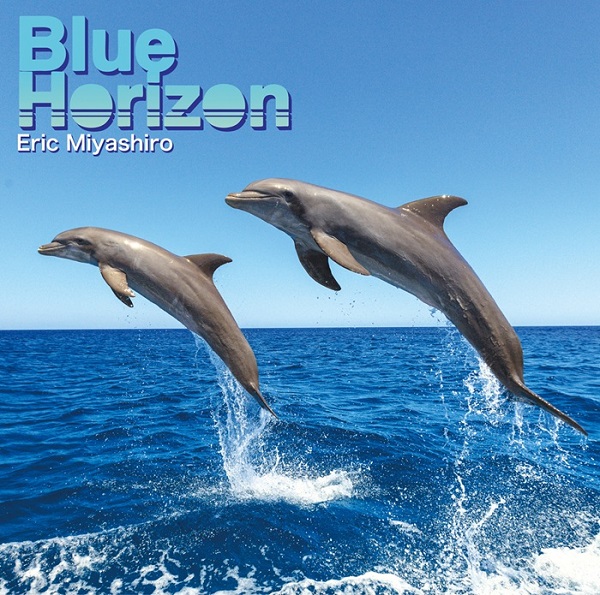エリック・ミヤシロ『Blue Horizon』世界に誇るハイノートヒッター 小曽根真とのデュオ曲も収録した15年ぶりの快心作 CDにはライヴ映像などを収録したBlu-ray付き