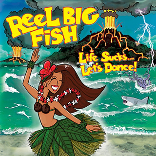 Reel Big Fish（リール・ビッグ・フィッシュ）『Life Sucks... Let's Dance!』