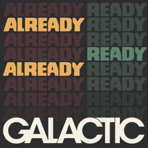 Galactic（ギャラクティック）ニュー・アルバム『Already Ready Already』