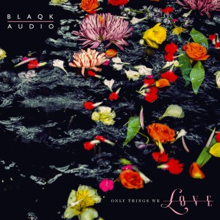 Blaqk Audio、約3年振りとなるニュー・アルバムを完成『ONLY THINGS WE LOVE』