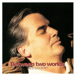 Ned Doheny（ネッド・ドヒニー）『Between Two Worlds』