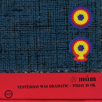 mum（ムーム）アルバム『Yesterday Was Dramatic ? Today Is OK』