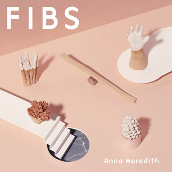 Anna Meredith（アンナ・メレディス）セカンド・アルバム『Fibs』