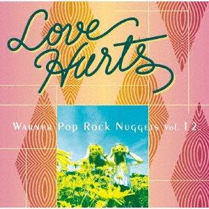 『Love Hurts - Warner Pop Rock Nuggets Vol. 12 / ラヴ・ハーツ~ワーナー・ポップ・ロック・ナゲッツ Vol.12』