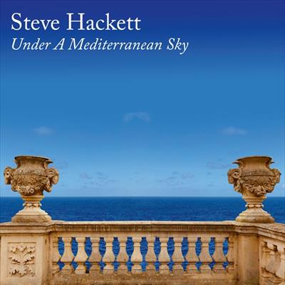 Steve Hackett（スティーヴ・ハケット）『Under A Mediterranean Sky: 紺碧の天空 』